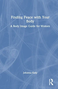 Finding Peace with Your Body: A Body Image Guide for Women