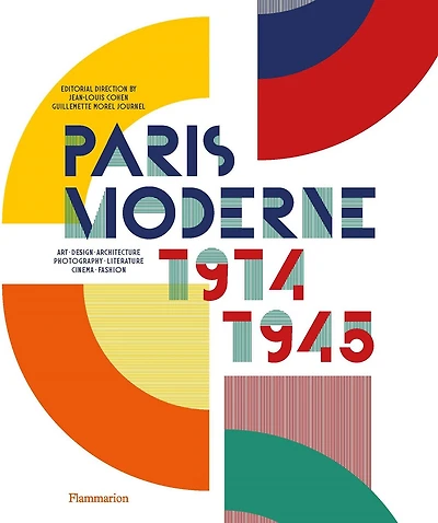 Paris moderne, 1914-1945: art, design, architecture, photography, literature, cinema, fashion