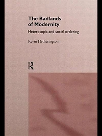 The Badlands of Modernity: Heterotopia and Social Ordering