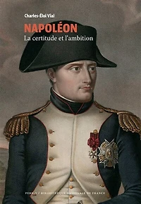 Napoléon - La certitude et l'ambition (CollectionBNF): La certitude et l'ambition