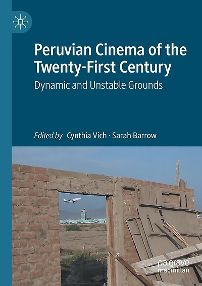 Peruvian Cinema of the Twenty-First Century: Dynamic and Unstable Grounds