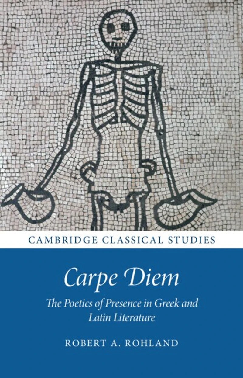 Carpe Diem: The Poetics of Presence Greek and Latin Literature