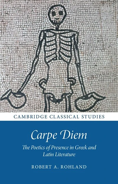 Carpe Diem: The Poetics of Presence Greek and Latin Literature