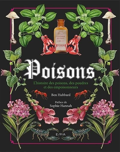 Poisons: l'histoire des poisons, des poudres et des empoisonneurs