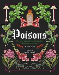 Poisons: l'histoire des poisons, des poudres et des empoisonneurs