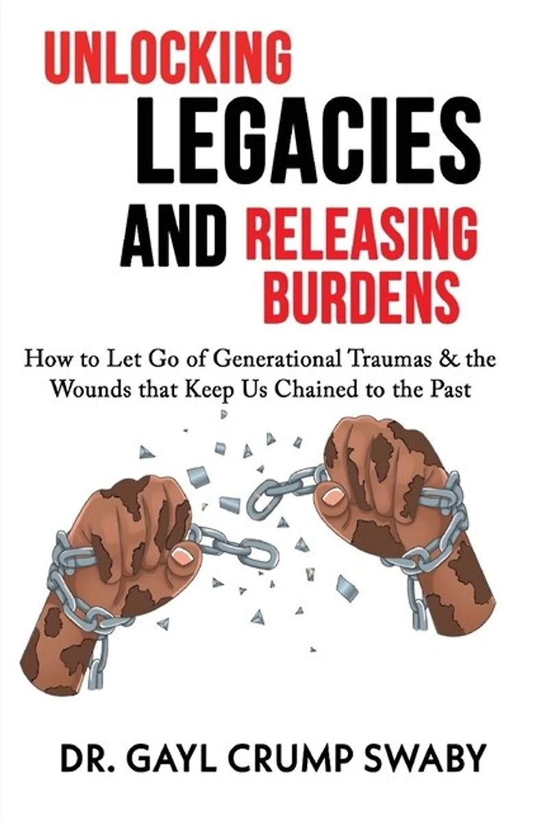 Unlocking Legacies and Releasing Burdens, How to Let Go of Generational Traumas & the Wounds that Keep Us Chained Past