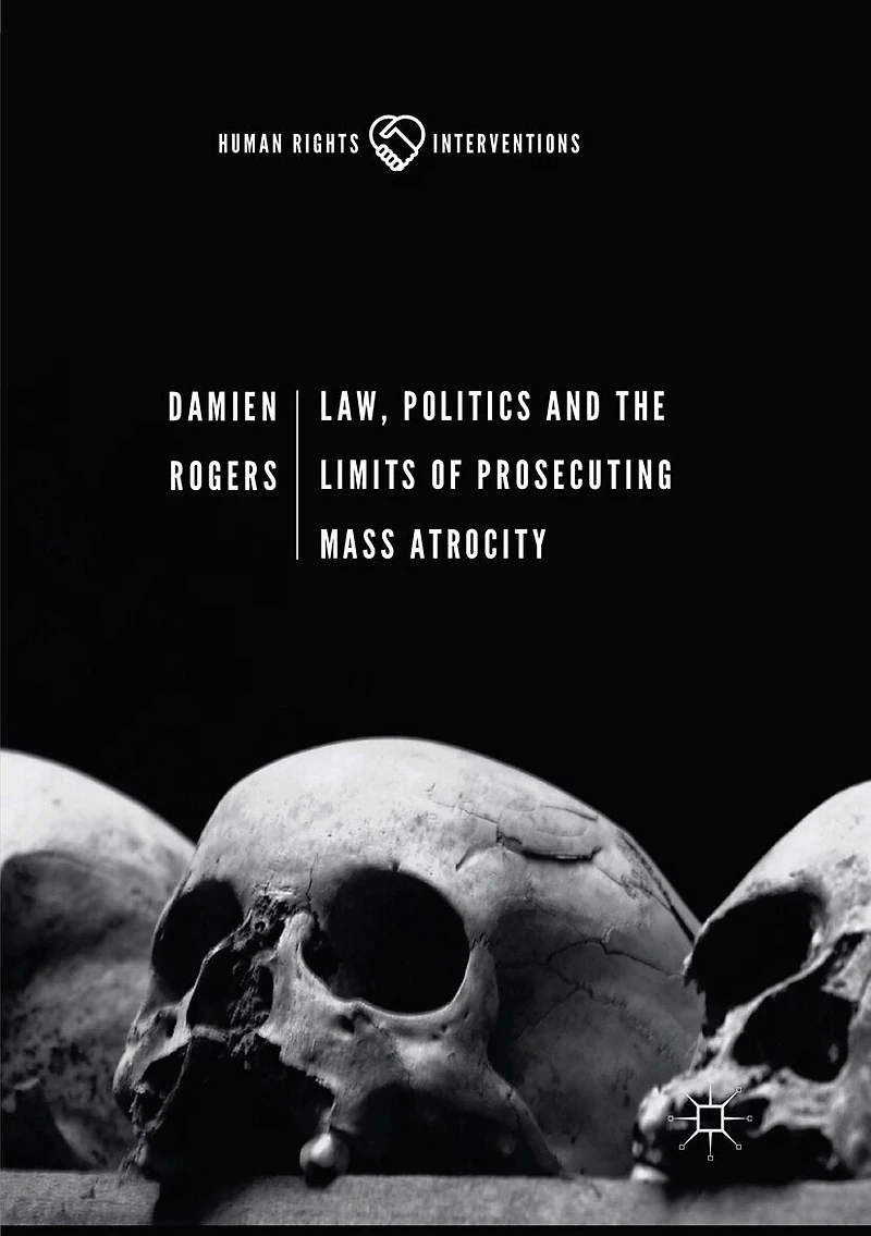 Law, Politics And The Limits Of Prosecuting Mass Atrocity
