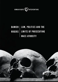 Law, Politics And The Limits Of Prosecuting Mass Atrocity