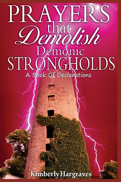 Prayers That Demolish Demonic Strongholds: A Book Of Declarations