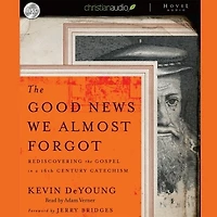 Good News We Almost Forgot Lib/E: Rediscovering the Gospel a 16th Century Catechism