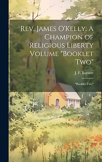 Rev. James O'Kelly: A Champion of Religious Liberty Volume "Booklet Two" "Booklet Two"