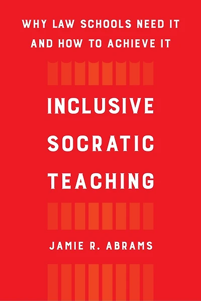 Inclusive Socratic Teaching: Why Law Schools Need It and How to Achieve