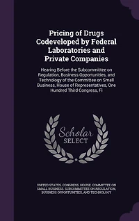 Pricing of Drugs Codeveloped by Federal Laboratories and Private Companies: Hearing Before the Subcommittee on Regulation, Business Opportunities, Technology Commit