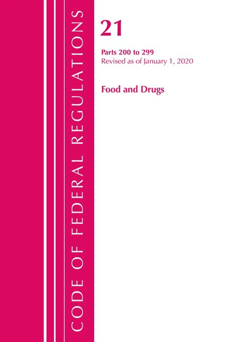 Code Of Federal Regulations, Title 21 Food And Drugs 200-299, Revised As Of April 1, 2020