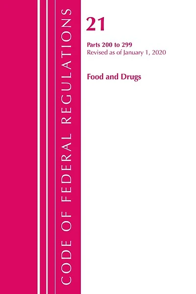 Code Of Federal Regulations, Title 21 Food And Drugs 200-299, Revised As Of April 1, 2020