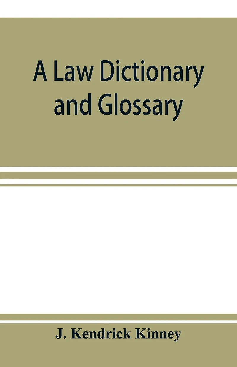 A Law Dictionary And Glossary: Primarily For The Use Of Students, But Adapted Also To Profession At Large