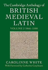 The Cambridge Anthology of British Medieval Latin: Volume 2, 1066–1500