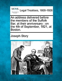An Address Delivered Before The Members Of The Suffolk Bar, At Their Anniversary: On The 4th Of September, 1821, At Boston.