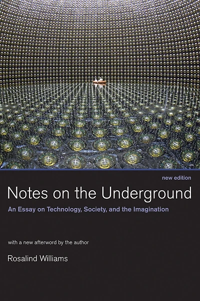 Notes on the Underground, new edition: An Essay on Technology, Society, and the Imagination