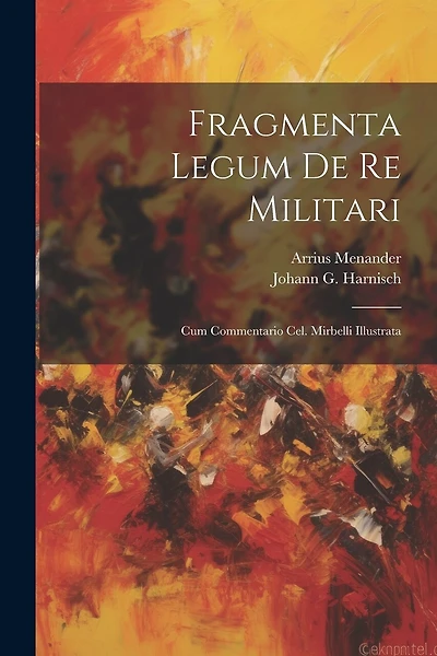 Fragmenta Legum De Re Militari: Cum Commentario Cel. Mirbelli Illustrata