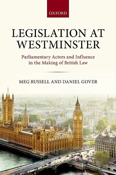 Legislation at Westminster: Parliamentary Actors and Influence the Making of British Law