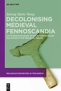 Decolonising Medieval Fennoscandia: An Interdisciplinary Study of Norse-Saami Relations the Period