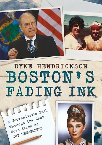 Boston's Fading Ink: A Journalist's Path Through the Good Years of Hub Newspapers