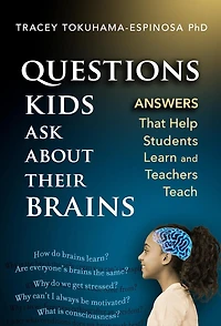 Questions Kids Ask About Their Brains: Answers That Help Students Learn and Teachers Teach