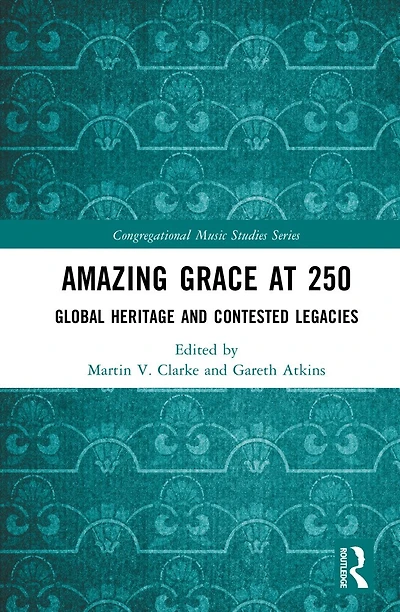 Amazing Grace at 250: Global Heritage and Contested Legacies