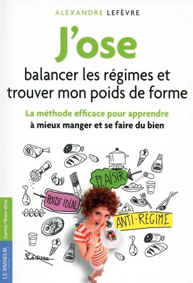 J'ose balancer les régimes et trouver mon poids de forme: la méthode efficace pour apprendre à mieux manger se faire du bien