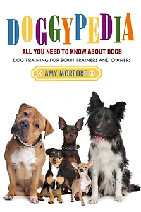 Doggypedia: All You Need to Know about Dogs: Dog Training for Both Trainers and Owners