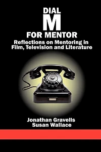 Dial M for Mentor: Reflections on Mentoring Film, Television and Literature