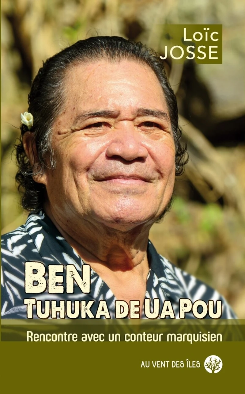 Ben, tuhuka de Ua Pou : rencontre avec un conteur marquisien: rencontre avec un conteur marquisien