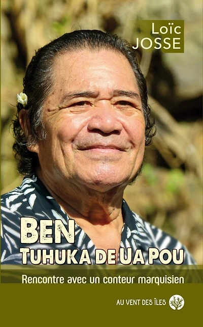 Ben, tuhuka de Ua Pou : rencontre avec un conteur marquisien: rencontre avec un conteur marquisien