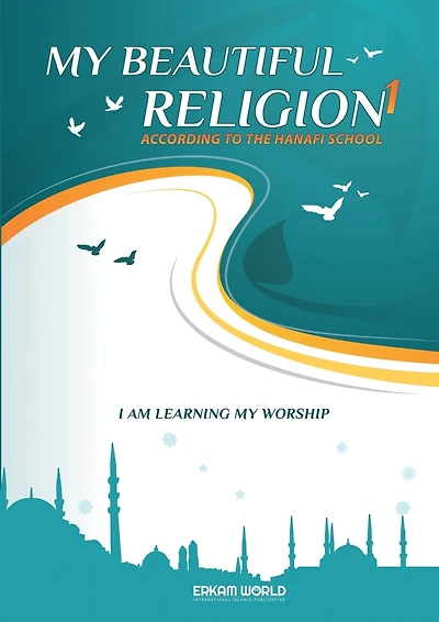 I am Learning my acts of Worship According to the Hanafi School - My Beautiful Religion. Vol 1