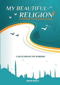 I am Learning my acts of Worship According to the Hanafi School - My Beautiful Religion. Vol 1