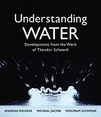 Understanding Water: Developments From The Work Of Theodor Schwenk