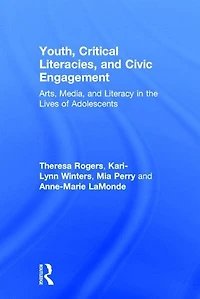 Youth, Critical Literacies, and Civic Engagement: Arts, Media, Literacy the Lives of Adolescents