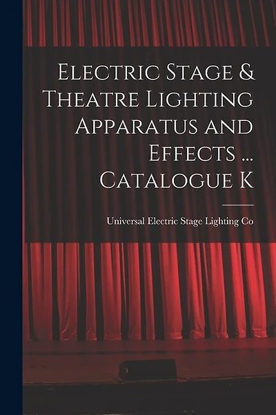 Electric Stage & Theatre Lighting Apparatus and Effects ... Catalogue K