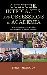 Culture, Intricacies, and Obsessions Academia: Why Colleges Universities are Struggling to Deliver the Goods