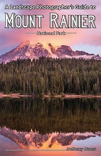 A Landscape Photographer's Guide To Mount Rainier National Park