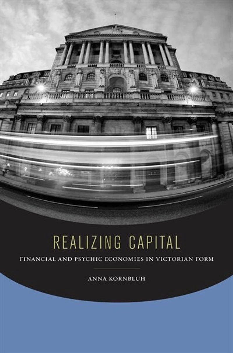 Realizing Capital: Financial And Psychic Economies Victorian Form