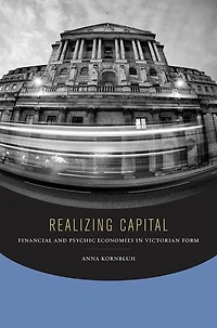 Realizing Capital: Financial And Psychic Economies Victorian Form