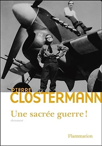 Une Sacrée guerre ! : Daniel Costelle questionne et enregistre les réponses de l'auteur sur sa vie, ses aventures, 1921-1945: 1921-1945