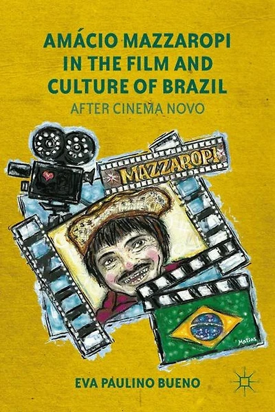 Amacio Mazzaropi the Film and Culture of Brazil: After Cinema Novo