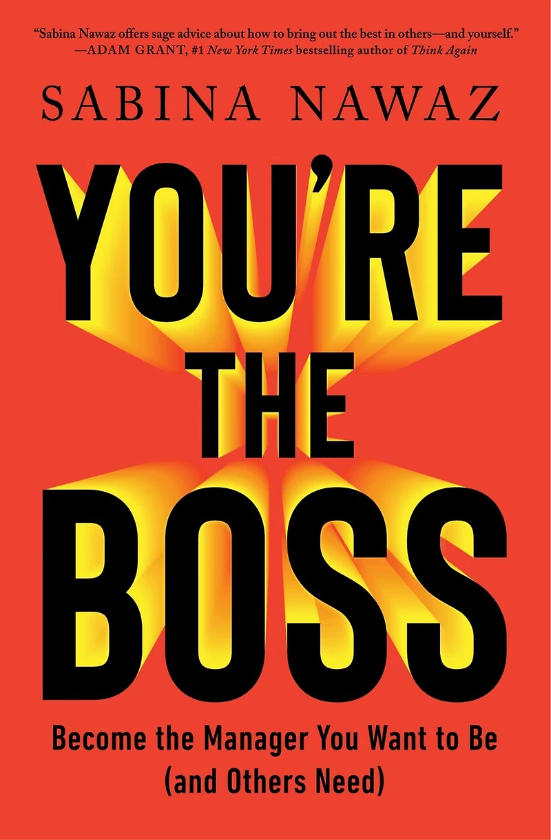 You're the Boss: Become Manager You Want to Be (and Others Need)