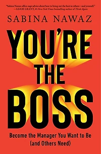 You're the Boss: Become Manager You Want to Be (and Others Need)