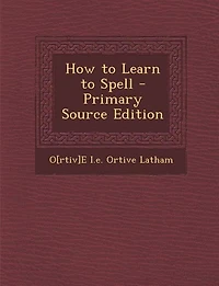 How to Learn to Spell - Primary Source Edition