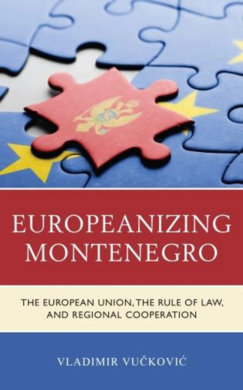 Europeanizing Montenegro: the European Union, Rule of Law, and Regional Cooperation