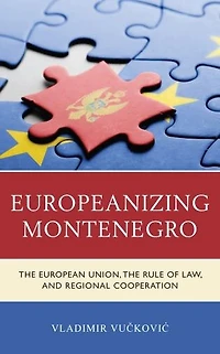 Europeanizing Montenegro: the European Union, Rule of Law, and Regional Cooperation